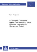 Cover: A Diachronic Constrastive Lexical Field Analysis of Verbs of Human Locomotion in German and English - Peter Lang Verlag