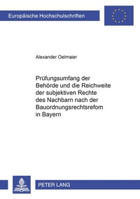 Abbildung von: Der Prüfungsumfang der Behörde und die Reichweite der subjektiven Rechte des Nachbarn nach der Bauordnungsrechtsreform in Bayern - Peter Lang Verlag