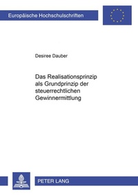 Abbildung von: Das Realisationsprinzip als Grundprinzip der steuerrechtlichen Gewinnermittlung - Peter Lang Verlag