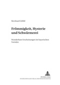 Cover: Fr&ouml;mmigkeit, Hysterie und Schw&auml;rmerei - Peter Lang Verlag