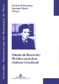 Cover: Simone de Beauvoir: 50 Jahre nach dem &laquo;Anderen Geschlecht&raquo; - Peter Lang Verlag
