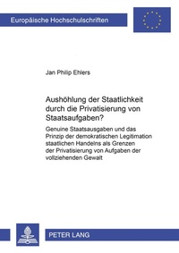 Abbildung von: Aushöhlung der Staatlichkeit durch die Privatisierung von Staatsaufgaben? - Peter Lang Verlag