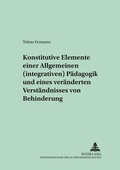 Cover: Konstitutive Elemente einer Allgemeinen (integrativen) P&auml;dagogik und eines ver&auml;nderten Verst&auml;ndnisses von Behinderung - Peter Lang Verlag