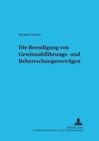Abbildung von: Die Beendigung von Gewinnabführungs- und Beherrschungsverträgen - Peter Lang Verlag
