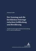 Cover: Der Sonntag und die kirchlichen Feiertage zwischen Gef&auml;hrdung und Bew&auml;hrung - Peter Lang Verlag