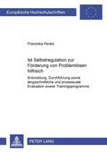 Cover: Ist Selbstregulation zur F&ouml;rderung von Probleml&ouml;sen hilfreich? - Peter Lang Verlag