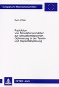 Cover: Reduktion von Simulationsmodellen zur simulationsbasierten Optimierung in der Termin- und Kapazit&auml;tsplanung - Peter Lang Verlag
