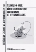 Cover: M&auml;rchen in der Geschichte und Gegenwart des Deutschunterrichts - Peter Lang Verlag