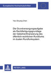 Abbildung von: Die Grundversorgungsaufgabe als Rechtfertigungsgrundlage der Gebührenfinanzierung des öffentlich-rechtlichen Rundfunks im dualen Rundfunksystem - Peter Lang Verlag