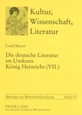 Cover: Die deutsche Literatur im Umkreis K&ouml;nig Heinrichs (VII.) - Peter Lang Verlag