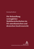 Cover: Die Behandlung vertraglicher Mobiliarsicherheiten im US-amerikanischen und deutschen Insolvenzrecht - Peter Lang Verlag