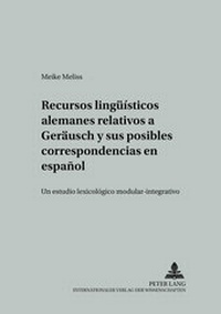 Abbildung von: Recursos lingüísticos alemanes relativos a «GERÄUSCH» y sus posibles correspondencias en español - Peter Lang Verlag