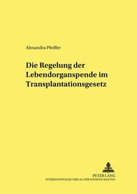Abbildung von: Die Regelung der Lebendorganspende im Transplantationsgesetz - Peter Lang Verlag