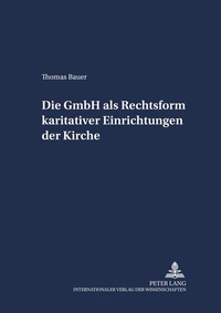 Abbildung von: Die GmbH als Rechtsform karitativer Einrichtungen der Kirche - Peter Lang Verlag