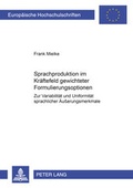 Cover: Sprachproduktion im Kr&auml;ftefeld gewichteter Formulierungsoptionen - Peter Lang Verlag