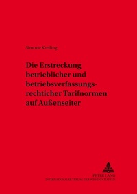 Abbildung von: Die Erstreckung betrieblicher und betriebsverfassungsrechtlicher Tarifnormen auf Außenseiter - Peter Lang Verlag