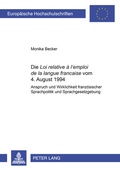 Cover: Die &laquo;Loi relative &agrave; l'emploi de la langue fran&ccedil;aise&raquo; vom 4. August 1994 - Peter Lang Verlag