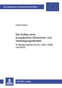 Abbildung von: Der Aufbau einer europäischen Sicherheits- und Verteidigungsidentität im Beziehungsgeflecht von EU, WEU, OSZE und NATO - Peter Lang Verlag