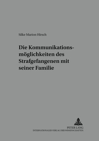 Abbildung von: Die Kommunikationsmöglichkeiten des Strafgefangenen mit seiner Familie - Peter Lang Verlag