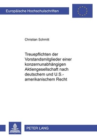 Abbildung von: Treuepflichten der Vorstandsmitglieder einer konzernunabhängigen Aktiengesellschaft nach deutschem und U.S.-amerikanischem Recht - Peter Lang Verlag