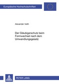 Cover: Der Gl&auml;ubigerschutz beim Formwechsel nach dem Umwandlungsgesetz - Peter Lang Verlag