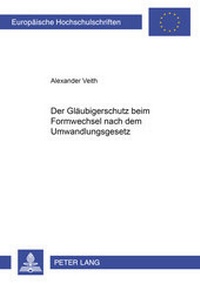 Abbildung von: Der Gläubigerschutz beim Formwechsel nach dem Umwandlungsgesetz - Peter Lang Verlag