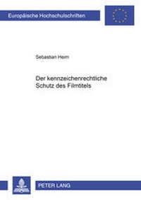 Abbildung von: Der kennzeichenrechtliche Schutz des Filmtitels - Peter Lang Verlag