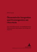 Cover: &Ouml;konomische Integration und Desintegration am Oberrhein - Peter Lang Verlag