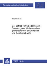 Abbildung von: Der Betrieb von Spielbanken im Spannungsverhältnis zwischen grundrechtlicher Berufsfreiheit und Gefahrenabwehr - Peter Lang Verlag