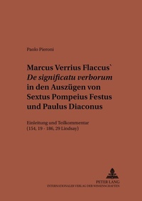 Abbildung von: Marcus Verrius Flaccus' «De significatu verborum» in den Auszügen von Sextus Pompeius Festus und Paulus Diaconus - Peter Lang Verlag
