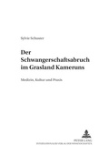 Cover: Der Schwangerschaftsabbruch im Grasland Kameruns - Peter Lang Verlag