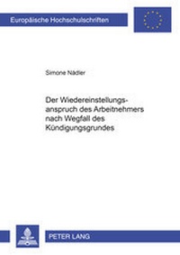 Abbildung von: Der Wiedereinstellungsanspruch des Arbeitnehmers nach Wegfall des Kündigungsgrundes - Peter Lang Verlag