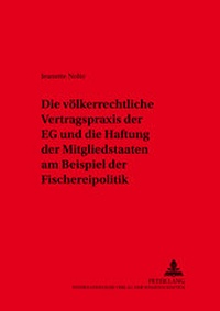 Abbildung von: Die völkerrechtliche Vertragspraxis der EG und die Haftung der Mitgliedstaaten am Beispiel der Fischereipolitik - Peter Lang Verlag