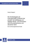 Cover: Die Ger&auml;teabgabe als L&ouml;sungsmodell im Bereich der privaten Vervielf&auml;ltigung von digitalen Musik- und Filmwerken aus US-amerikanischer und deutscher Sicht - Peter Lang Verlag