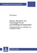 Cover: Akteure, Strukturen und Technologien f&uuml;r ein zukunftsf&auml;higes Energiesystem - Peter Lang Verlag