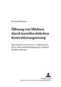 Cover: &Ouml;ffnung von M&auml;rkten durch kartellrechtlichen Kontrahierungszwang - Peter Lang Verlag