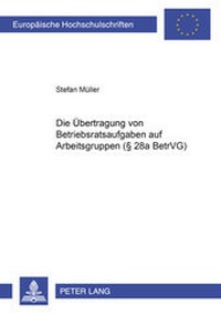 Abbildung von: Die Übertragung von Betriebsratsaufgaben auf Arbeitsgruppen (§ 28a BetrVG) - Peter Lang Verlag