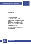 Cover: Der Milit&auml;rische Nachrichtendienst der Nationalen Volksarmee der DDR und seine Kontrolle durch das Ministerium f&uuml;r Staatssicherheit - Peter Lang Verlag