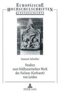 Cover: Studien zum bildhauerischen Werk des Niclaus (Gerhaert) von Leiden - Peter Lang Verlag