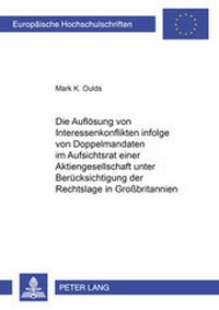 Abbildung von: Die Auflösung von Interessenkonflikten infolge von Doppelmandaten im Aufsichtsrat einer Aktiengesellschaft unter Berücksichtigung der Rechtslage in Großbritannien - Peter Lang Verlag