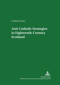 Cover: Anti-Catholic Strategies in Eighteenth-Century Scotland - Peter Lang Verlag