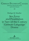 Cover: Sex, Love and Prostitution in Turn-of-the-Century German-Language Drama - Peter Lang Verlag