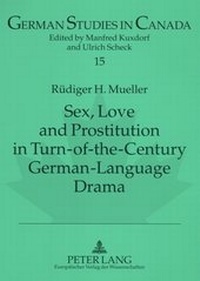 Abbildung von: Sex, Love and Prostitution in Turn-of-the-Century German-Language Drama - Peter Lang Verlag