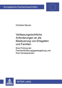 Abbildung von: Verfassungsrechtliche Anforderungen an die Besteuerung von Ehegatten und Familien - Peter Lang Verlag