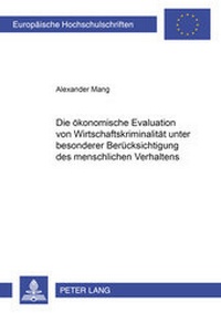 Abbildung von: Die ökonomische Evaluation von Wirtschaftskriminalität unter besonderer Berücksichtigung des menschlichen Verhaltens - Peter Lang Verlag