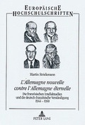 Cover: &laquo;L'Allemagne nouvelle contre l'Allemagne &eacute;ternelle&raquo; - Peter Lang Verlag