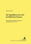 Cover: Die Signifikanz der Zeit im h&ouml;fischen Roman - Peter Lang Verlag