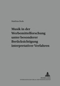 Cover: Musik in der Werbemittelforschung unter besonderer Ber&uuml;cksichtigung interpretativer Verfahren - Peter Lang Verlag