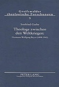 Cover: Theologe zwischen den Weltkriegen: Hermann Wolfgang Beyer (1898-1942) - Peter Lang Verlag