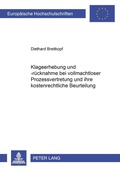 Cover: Die Klageerhebung und -r&uuml;cknahme bei vollmachtloser Prozessvertretung und ihre kostenrechtliche Beurteilung - Peter Lang Verlag